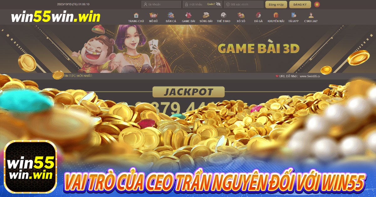 Vai trò của CEO Trần Nguyên đối với Win55 