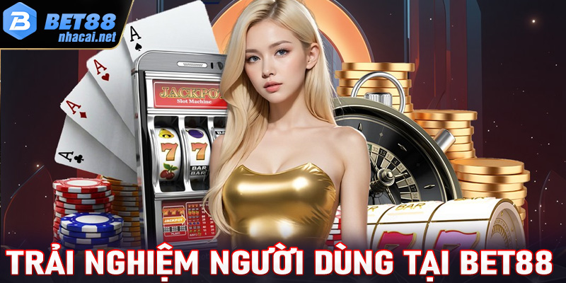 Trải nghiệm người dùng tại sân chơi uy tín Bet88